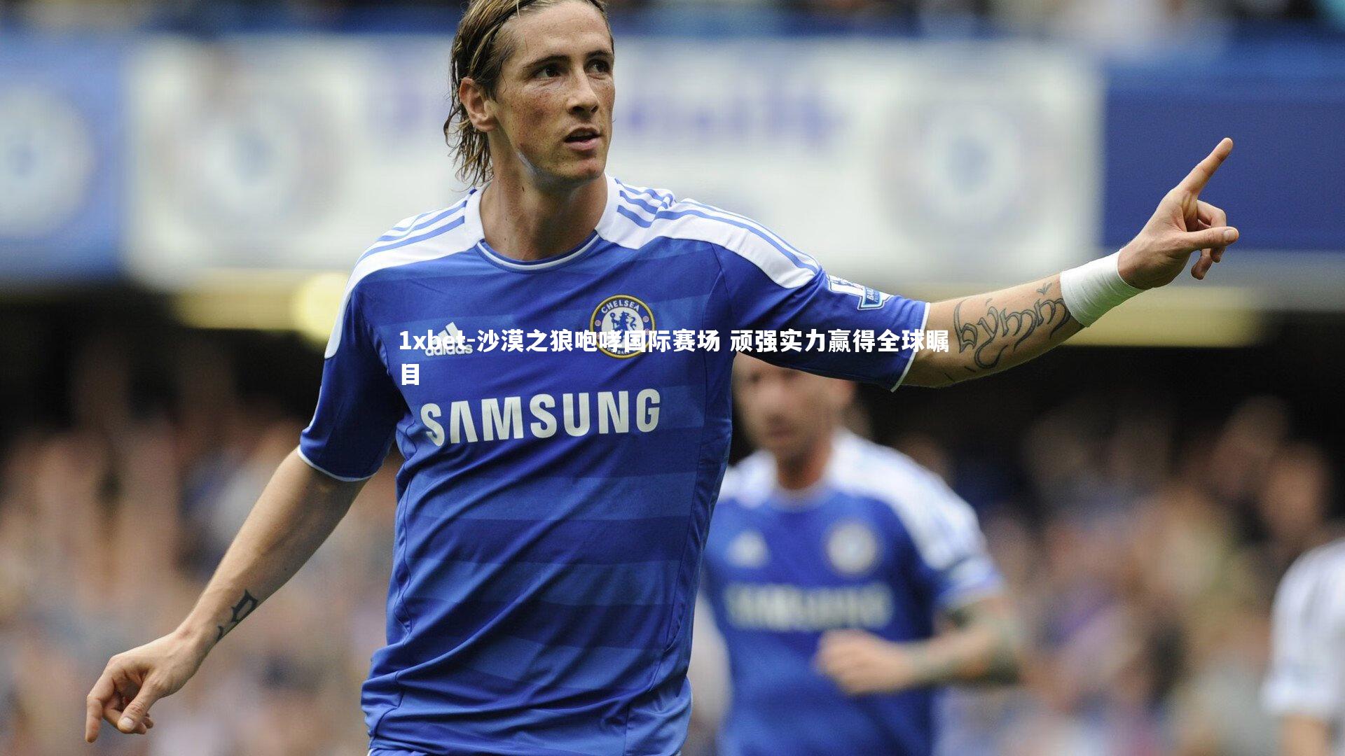 沙漠之狼咆哮国际赛场 顽强实力赢得全球瞩目